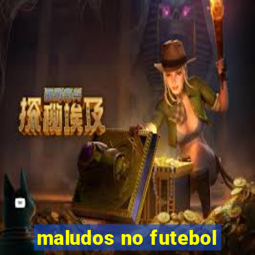 maludos no futebol